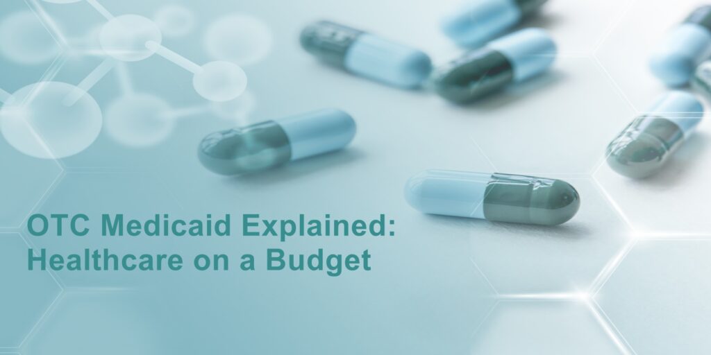 OTC Medicaid Explained: Healthcare on a Budget